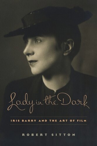 Lady In The Dark Iris Barry And The Art Of Film Robert Sitton