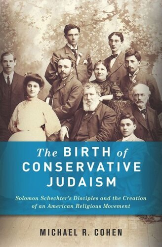 The Birth Of Conservative Judaism Solomon Schechters Disciples And The Creation Of An American Religious Movement Michael Cohen