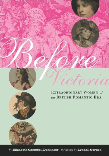 Before Victoria Extraordinary Women Of The British Romantic Era Elizabeth Denlinger Lyndall Gordon