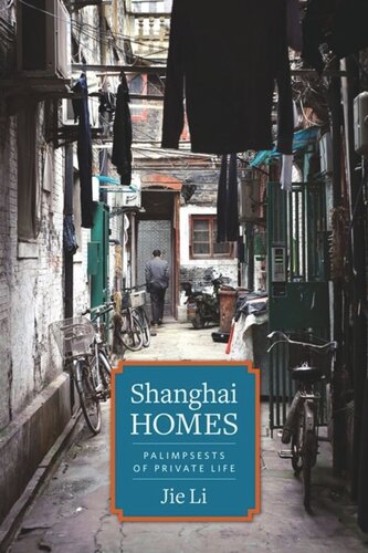 Shanghai Homes Palimpsests Of Private Life Jie Li