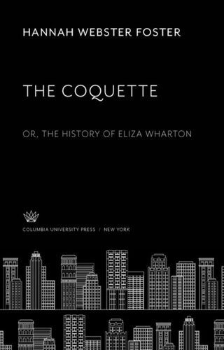 The Coquette Or The History Of Eliza Wharton Hannah Webster Foster Herbert Ross Brown