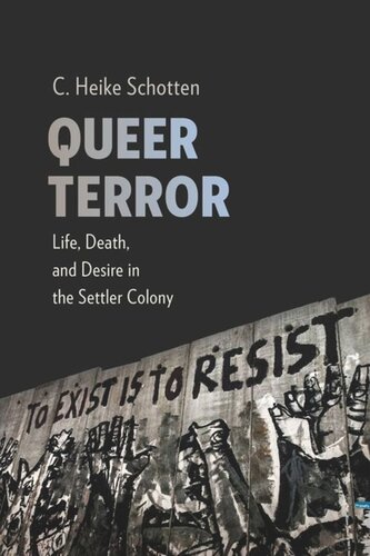 Queer Terror Life Death And Desire In The Settler Colony C Heike Schotten