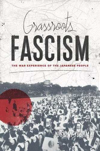 Grassroots Fascism The War Experience Of The Japanese People Yoshiaki Yoshimi Ethan Mark