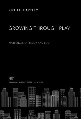 Growing Through Play Experiences Of Teddy And Bud Ruth E Hartley