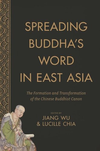 Spreading Buddhas Word In East Asia The Formation And Transformation Of The Chinese Buddhist Canon Jiang Wu Editor Lucille Chia Editor