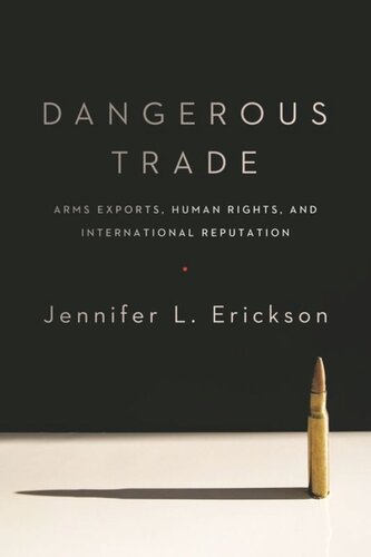 Dangerous Trade Arms Exports Human Rights And International Reputation Jennifer Erickson