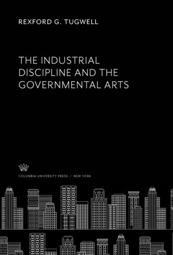The Industrial Discipline And The Governmental Arts Rexford G Tugwell