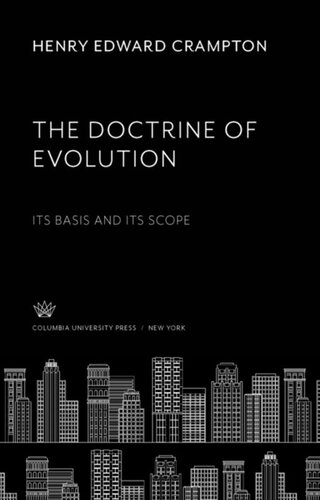 The Doctrine Of Evolution Its Basis And Its Scope Henry Edward Crampton