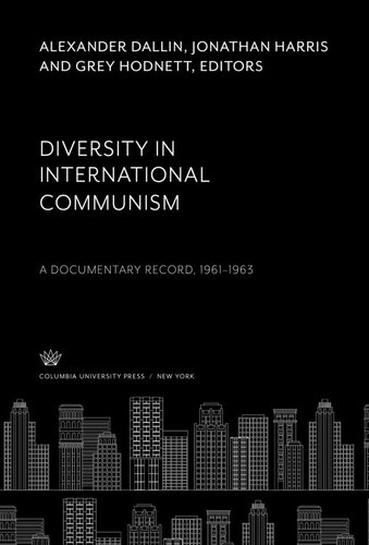 Diversity In International Communism A Documentary Record 19611963 Alexander Dallin Editor Jonathan Harris Editor Grey Hodnett Editor