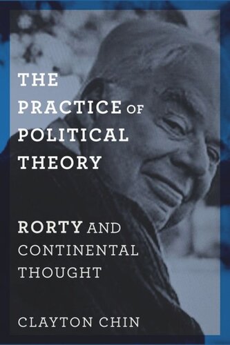 The Practice Of Political Theory Rorty And Continental Thought Clayton Chin