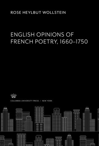 English Opinions Of French Poetry 16601750 Rose Heylbut Wollstein