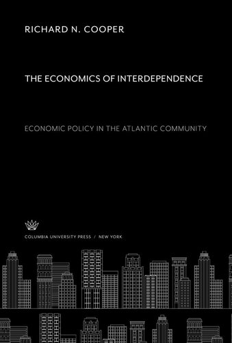 The Economics Of Interdependence Economic Policy In The Atlantic Community Richard N Cooper