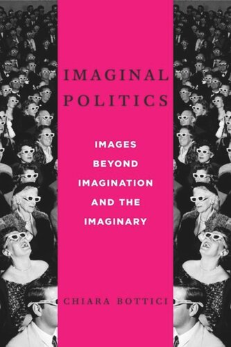 Imaginal Politics Images Beyond Imagination And The Imaginary Chiara Bottici