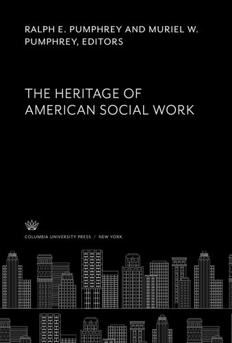 The Heritage Of American Social Work Ralph E Pumphrey Editor Muriel W Pumphrey Editor