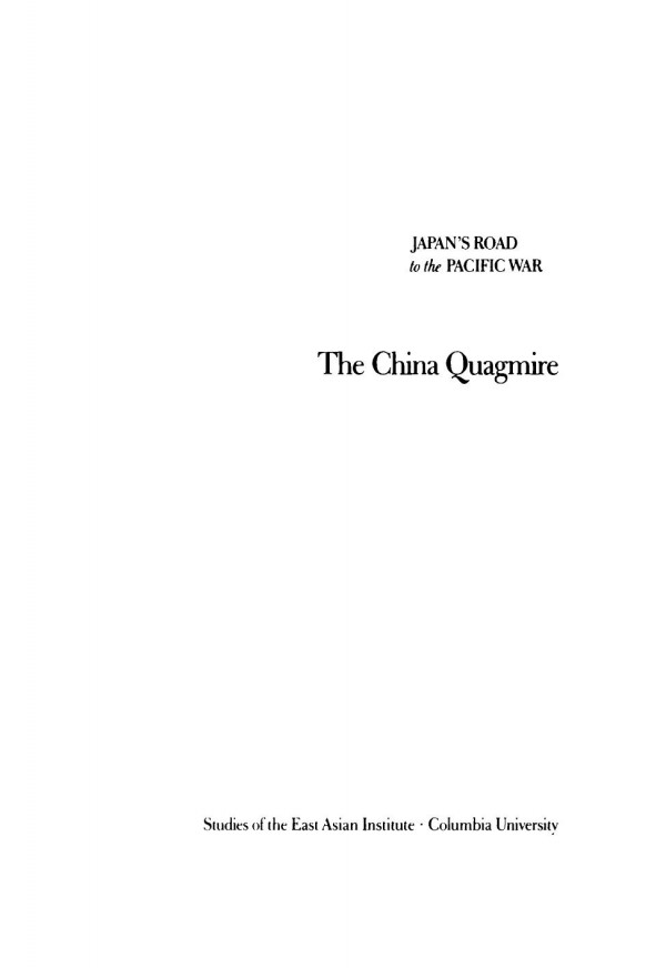 The China Quagmire Japans Expansion On The Asian Continent 19331941 Selected Translations From Taiheiy Sens E No Michi Kaisen Gaik Shi James William Morley Editor