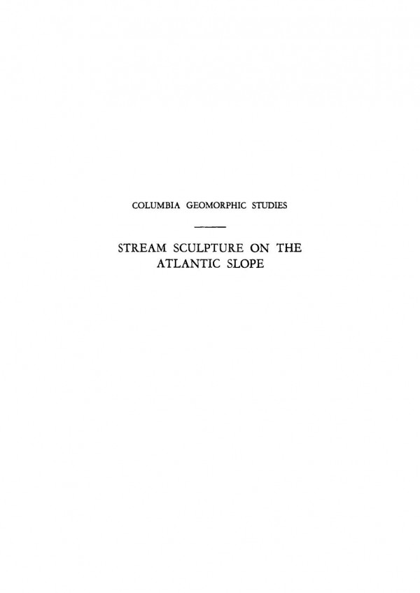 Stream Sculpture On The Atlantic Slope A Study In The Evolution Of Appalachian Rivers Douglas Johnson