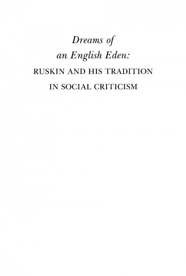 Dreams Of An English Eden Ruskin And His Tradition In Social Criticism Jeffrey L Spear