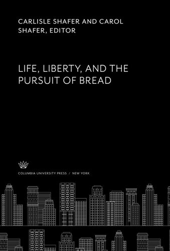 Life Liberty And The Pursuit Of Bread Carlisle Shafer Carol Shafer