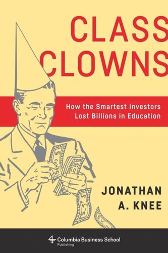 Class Clowns How The Smartest Investors Lost Billions In Education Jonathan A Knee