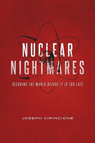 Nuclear Nightmares Securing The World Before It Is Too Late Joseph Cirincione