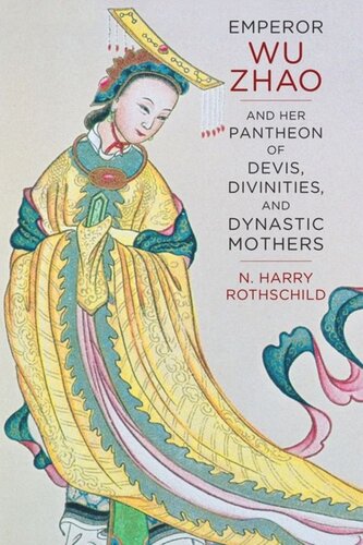 Emperor Wu Zhao And Her Pantheon Of Devis Divinities And Dynastic Mothers N Harry Rothschild