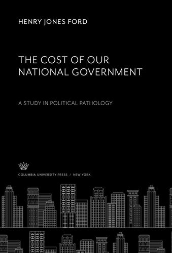 The Cost Of Our National Government A Study In Political Pathology Henry Jones Ford