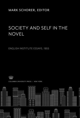 Society And Self In The Novel English Institute Essays 1955 Mark Schorer Editor