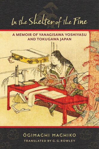 In The Shelter Of The Pine A Memoir Of Yanagisawa Yoshiyasu And Tokugawa Japan Gimachi Machiko G G Rowley