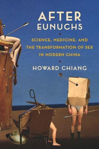 After Eunuchs Science Medicine And The Transformation Of Sex In Modern China Howard Chiang