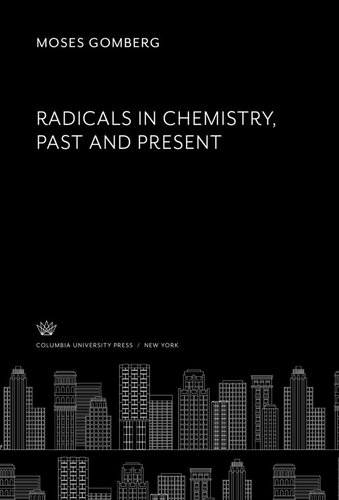 Radicals In Chemistry Past And Present Moses Gomberg