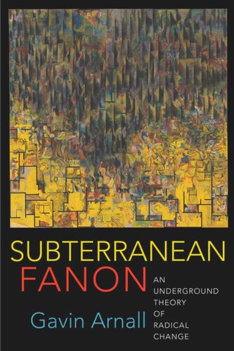 Subterranean Fanon An Underground Theory Of Radical Change Gavin Arnall