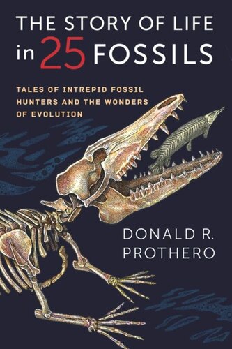 The Story Of Life In 25 Fossils Tales Of Intrepid Fossil Hunters And The Wonders Of Evolution Donald R Prothero