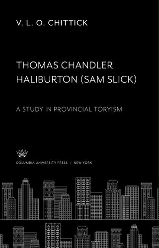 Thomas Chandler Haliburton Sam Slick A Study In Provincial Toryism V L O Chittick