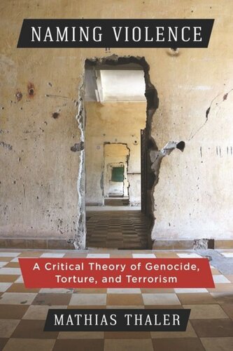 Naming Violence A Critical Theory Of Genocide Torture And Terrorism Mathias Thaler