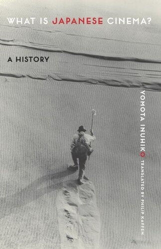 What Is Japanese Cinema A History Yomota Inuhiko Philip Kaffen