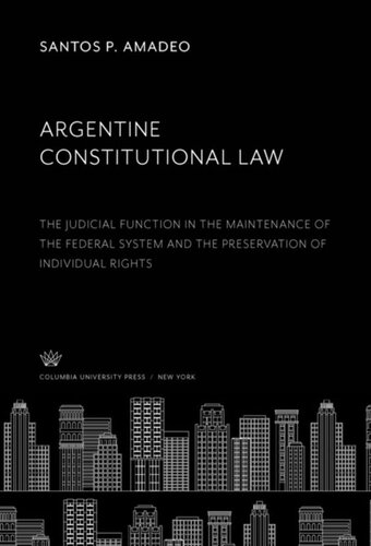 Argentine Constitutional Law The Judicial Function In The Maintenance Of The Federal System And The Preservation Of Individual Rights Santos P Amadeo L S Rowe