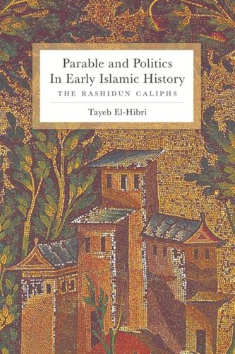 Parable And Politics In Early Islamic History The Rashidun Caliphs Tayeb Elhibri