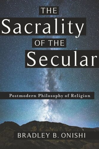 The Sacrality Of The Secular Postmodern Philosophy Of Religion Bradley B Onishi