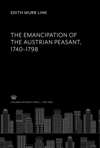The Emancipation Of The Austrian Peasant 17401798 Edith Murr Link