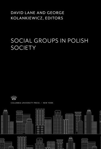 Social Groups In Polish Society David Lane Editor George Kolankiewicz Editor
