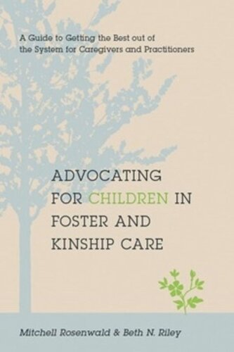 Advocating For Children In Foster And Kinship Care A Guide To Getting The Best Out Of The System For Caregivers And Practitioners Mitchell Rosenwald Beth Riley