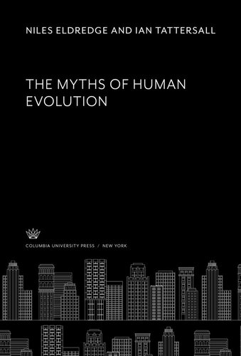 The Myths Of Human Evolution Niles Eldredge Ian Tattersall