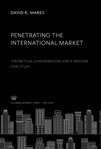 Penetrating The International Market Theoretical Considerations And A Mexican Case Study David R Mares