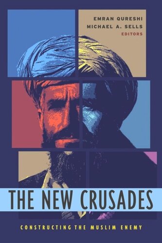 The New Crusades Constructing The Muslim Enemy Emran Qureshi Editor Michael Sells Editor