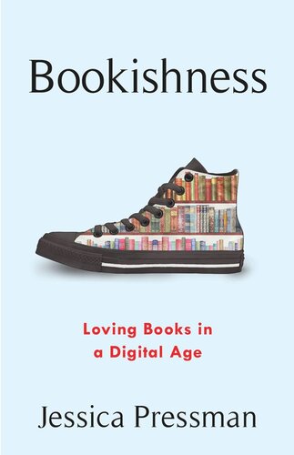 Bookishness Loving Books In A Digital Age Jessica Pressman