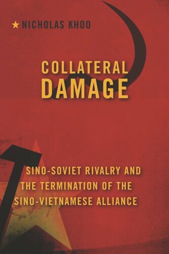 Collateral Damage Sinosoviet Rivalry And The Termination Of The Sinovietnamese Alliance Nicholas Khoo