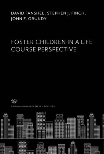 Foster Children In A Life Course Perspective David Fanshel Stephen J Finch John F Grundy