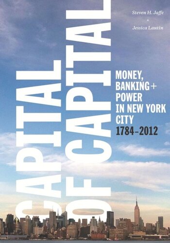 Capital Of Capital Money Banking And Power In New York City 17842012 Steven Jaffe Jessica Lautin Museum Of The City Of New York