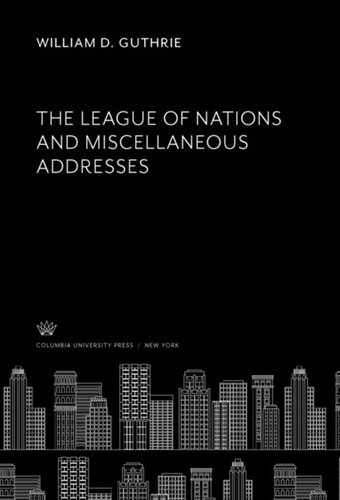 The League Of Nations And Miscellaneous Addresses William D Guthrie