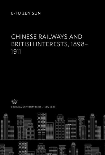 Chinese Railways And British Interests 18981911 Etu Zen Sun
